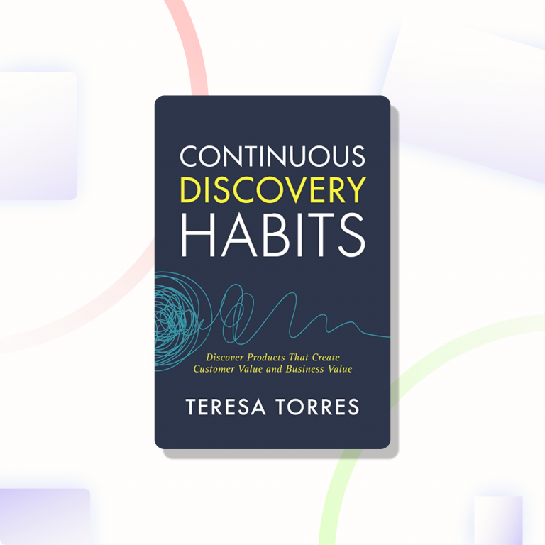 Continuous Discovery Habits by Teresa Torres | Book Summary | Fundamentals of PM