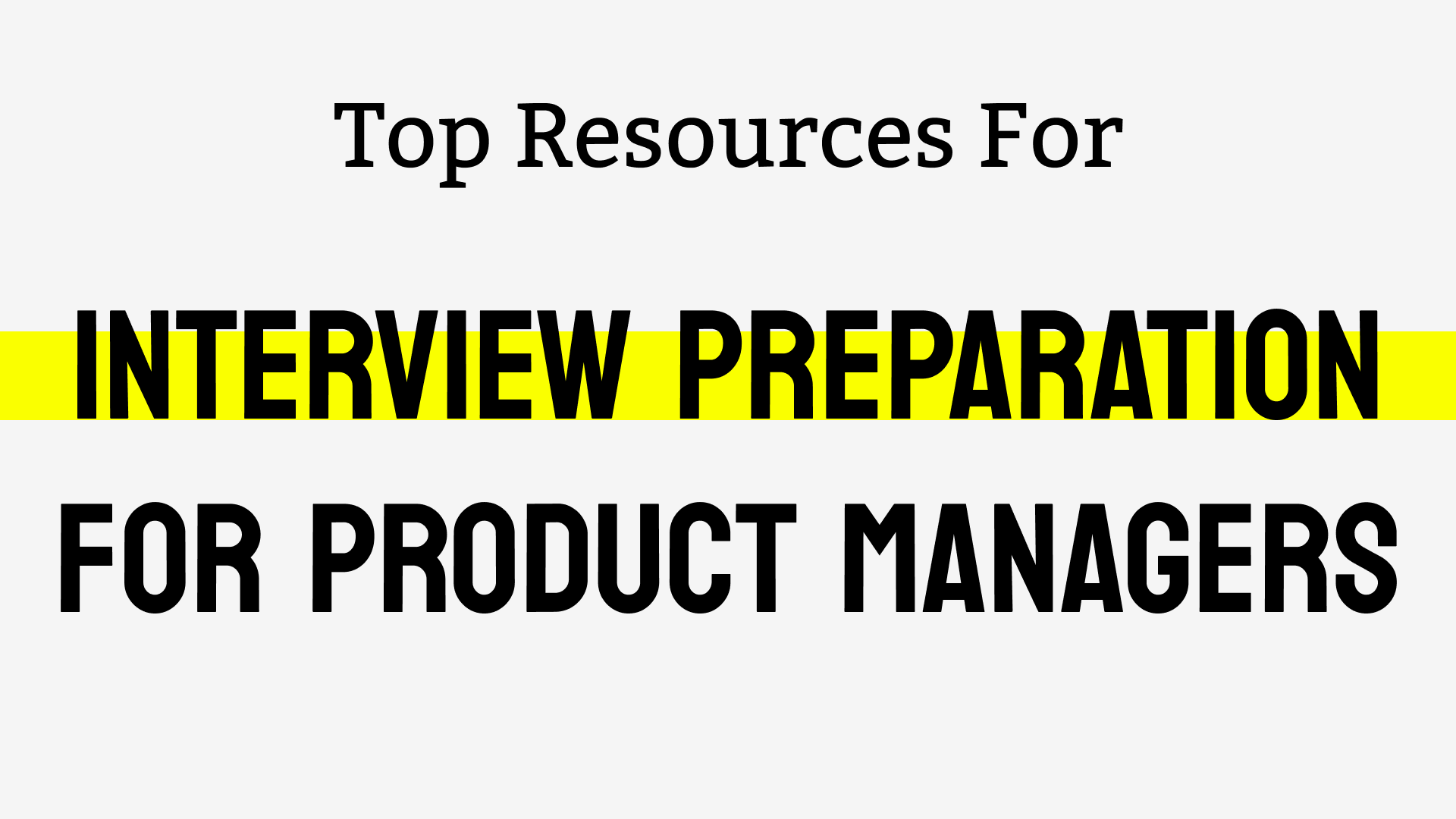 
The ultimate list of resources for your next Product Management Interview